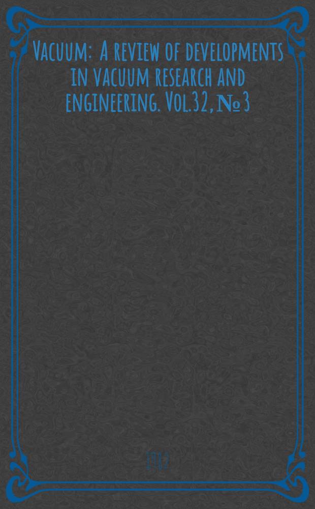 Vacuum : A review of developments in vacuum research and engineering. Vol.32, №3 : (Spec. iss. devoted to vacuum breakdown and mass spectrometers for industrial control)