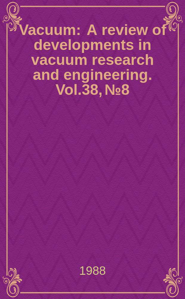 Vacuum : A review of developments in vacuum research and engineering. Vol.38, №8/10 : European vacuum conference (1; 1988; Salford)