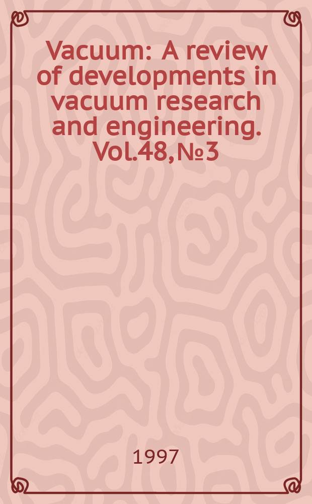 Vacuum : A review of developments in vacuum research and engineering. Vol.48, №3/4 : International seminar on surface physics (18; 1996; Polanica Zdrój, Poland)