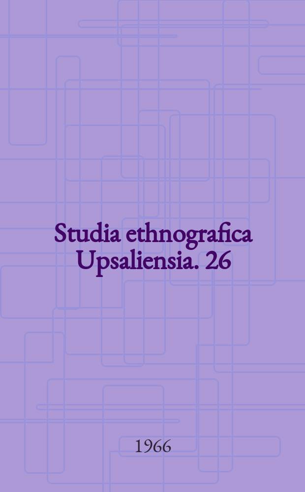 Studia ethnografica Upsaliensia. 26