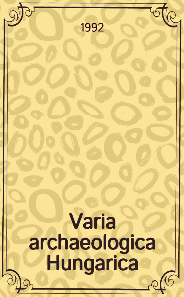 Varia archaeologica Hungarica : Publ. Inst. archaeol. Acad. scientiarum Hung Budapestini