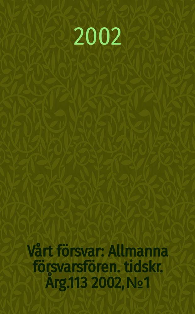 Vårt försvar : Allmanna försvarsfören. tidskr. Årg.113 2002, №1