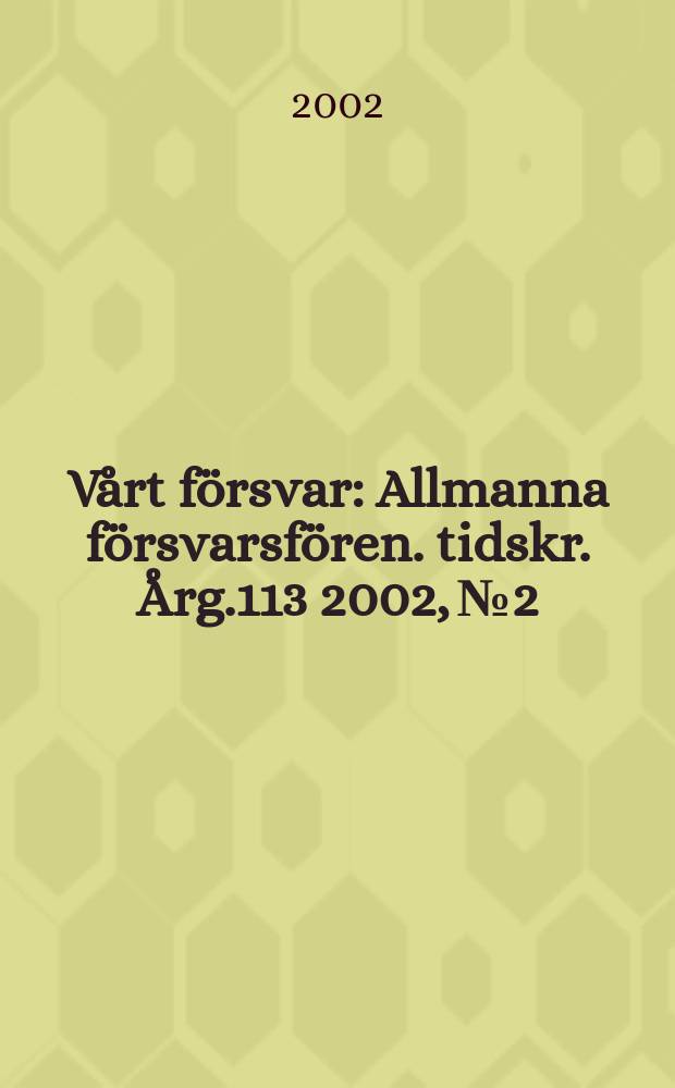 Vårt försvar : Allmanna försvarsfören. tidskr. Årg.113 2002, №2