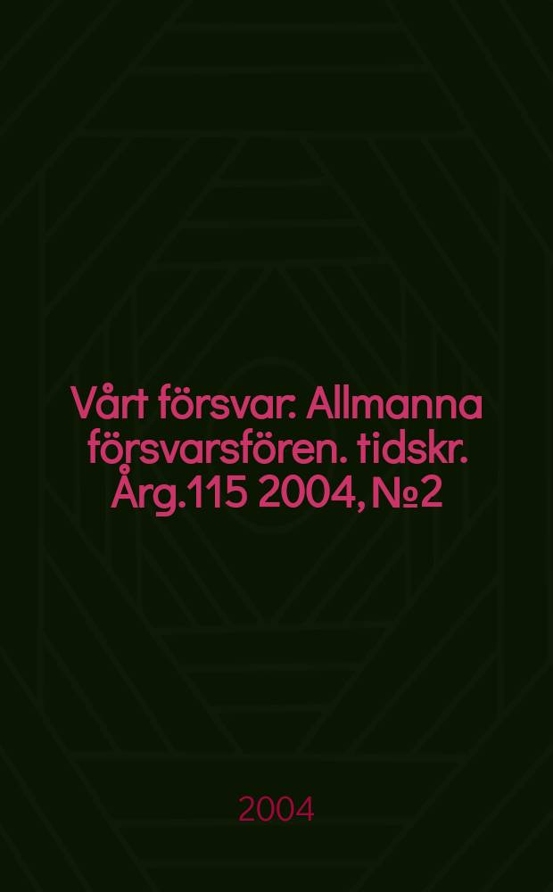 Vårt försvar : Allmanna försvarsfören. tidskr. Årg.115 2004, №2
