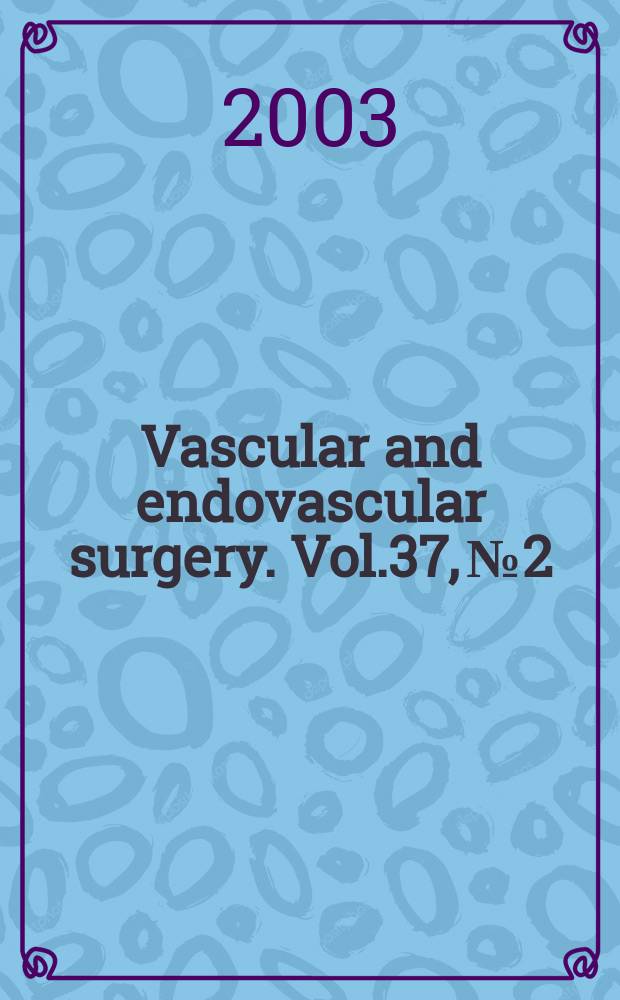 Vascular and endovascular surgery. Vol.37, №2