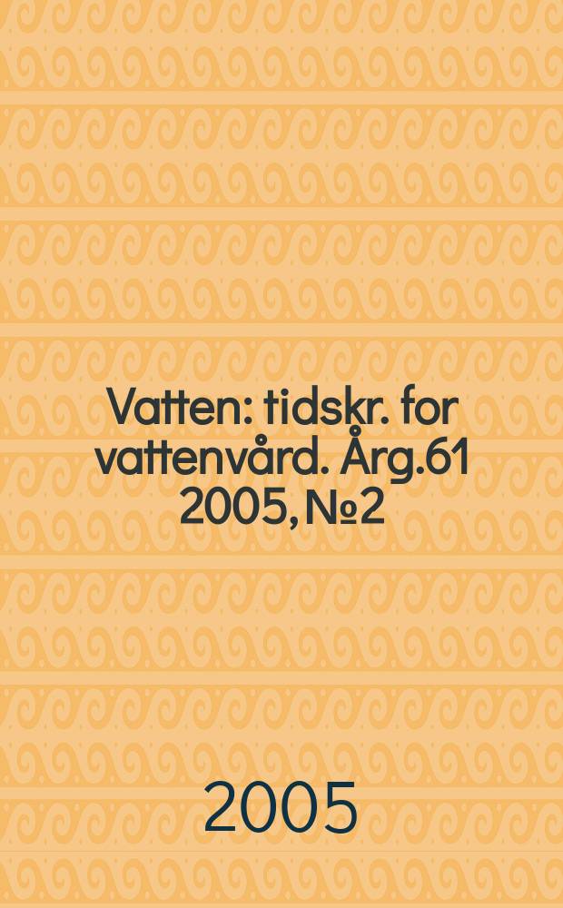 Vatten : tidskr. for vattenvård. Årg.61 2005, №2