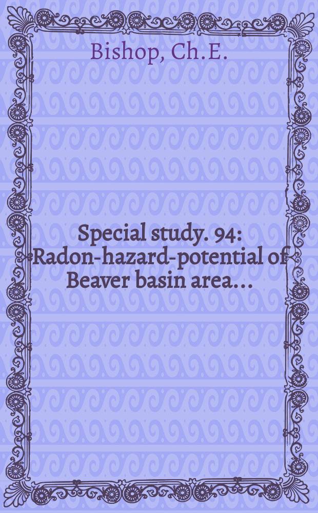 Special study. 94 : Radon-hazard-potential of Beaver basin area ...