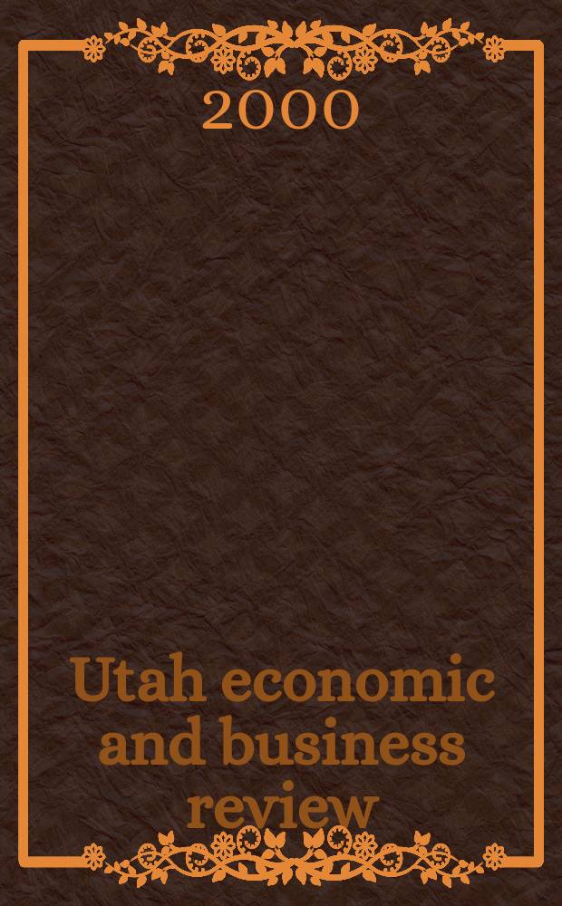 Utah economic and business review : Publ. by Bureau of economic & business research, College of business, Univ. of Utah. Vol.60, №7
