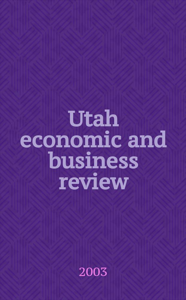 Utah economic and business review : Publ. by Bureau of economic & business research, College of business, Univ. of Utah. Vol.63, №5