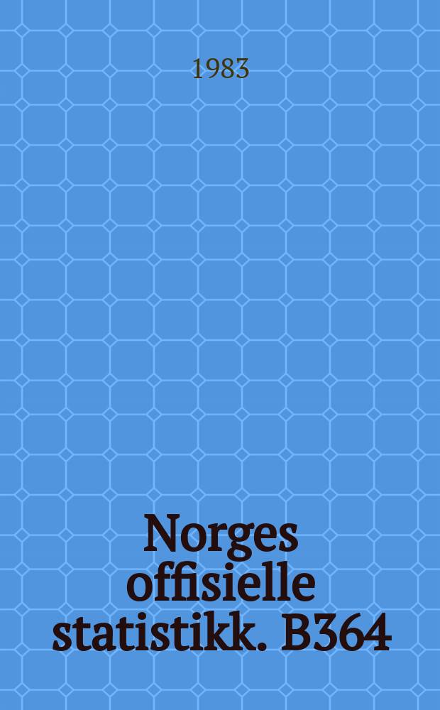 Norges offisielle statistikk. B364