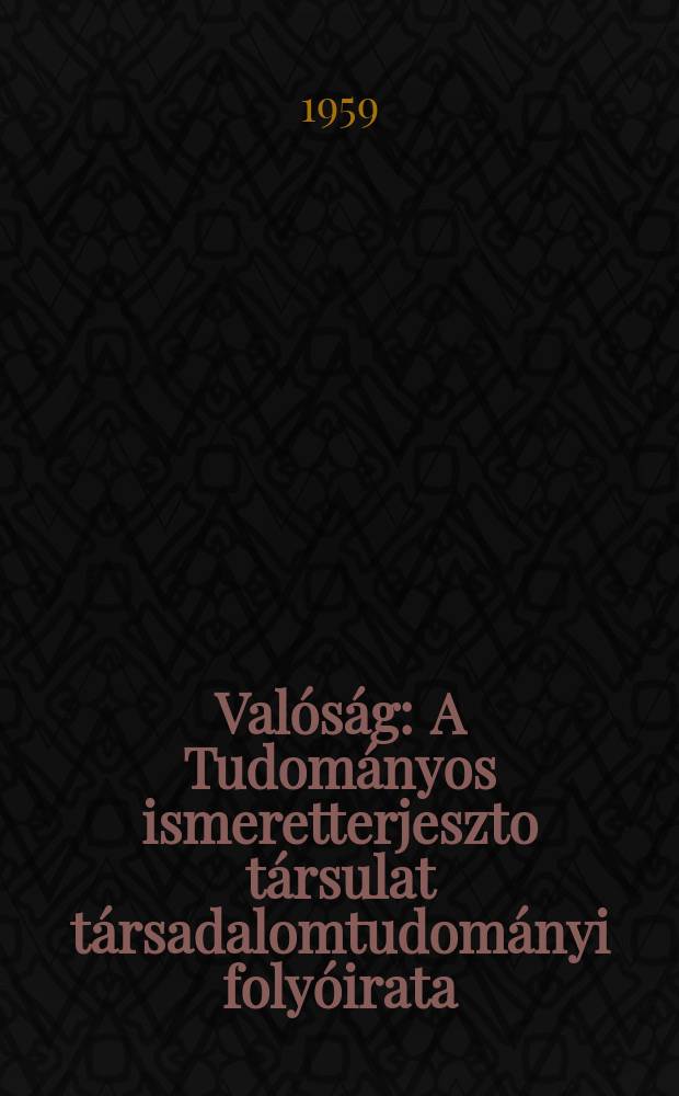 Valóság : A Tudományos ismeretterjeszto társulat társadalomtudományi folyóirata