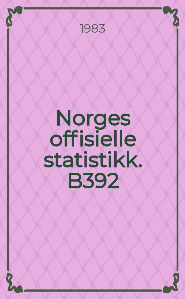 Norges offisielle statistikk. B392