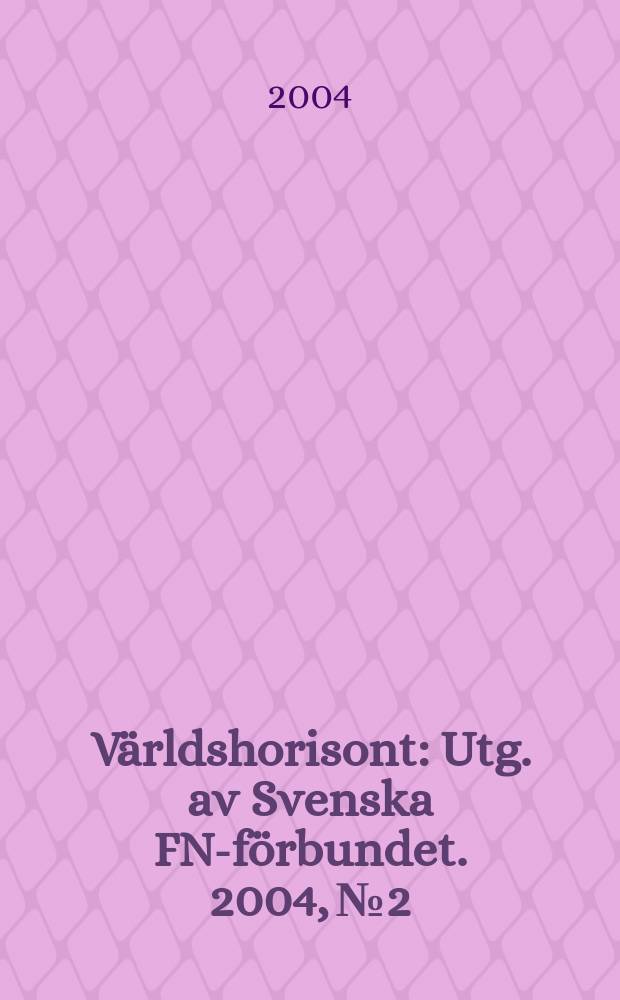 Världshorisont : Utg. av Svenska FN-förbundet. 2004, №2