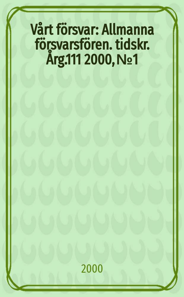 Vårt försvar : Allmanna försvarsfören. tidskr. Årg.111 2000, №1