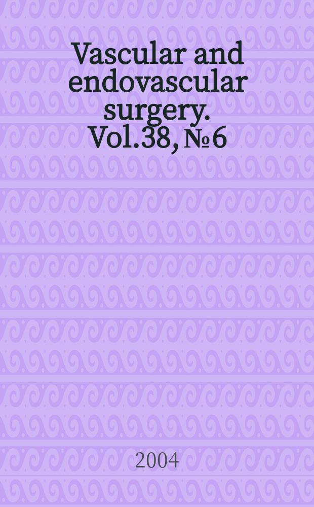 Vascular and endovascular surgery. Vol.38, №6