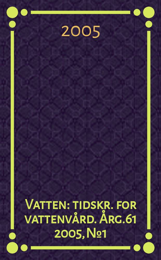 Vatten : tidskr. for vattenvård. Årg.61 2005, №1