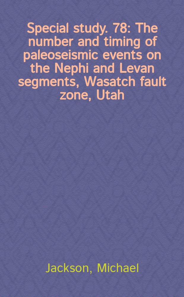 Special study. 78 : The number and timing of paleoseismic events on the Nephi and Levan segments, Wasatch fault zone, Utah