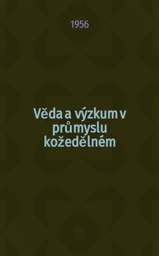 Věda a výzkum v průmyslu kožedělném : Sborník výzkumných prací v průmyslu kožedělném