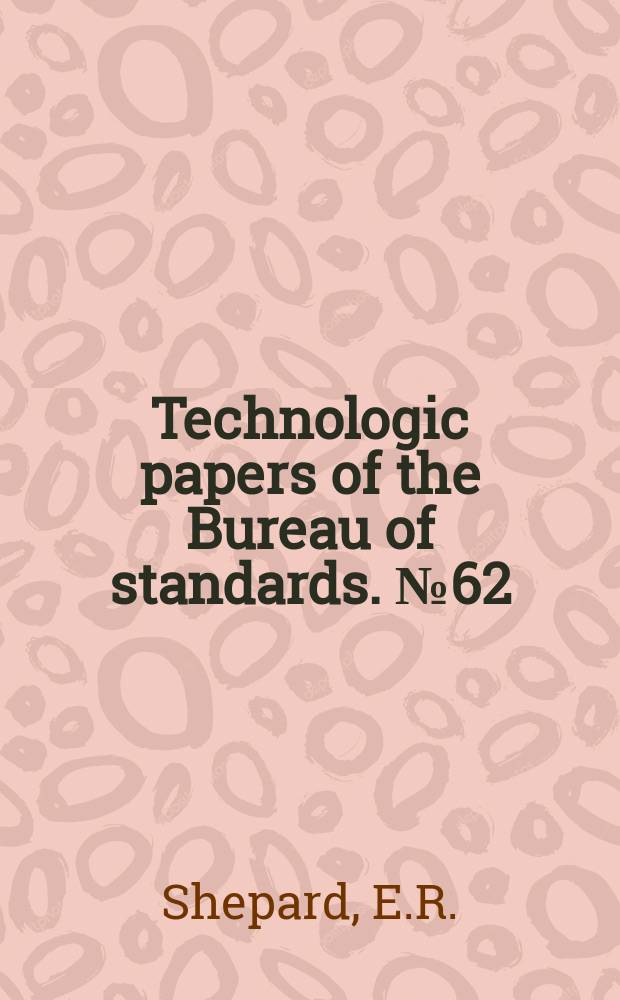 Technologic papers of the Bureau of standards. №62 : Modern practice in the construction and maintenance of rail joints and bonds on electric railways