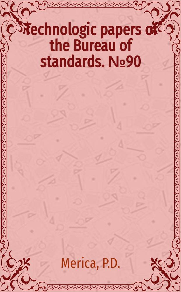 Technologic papers of the Bureau of standards. №90 : Structure of the coating on tinned sheet copper in relation to a specific case of corrosion