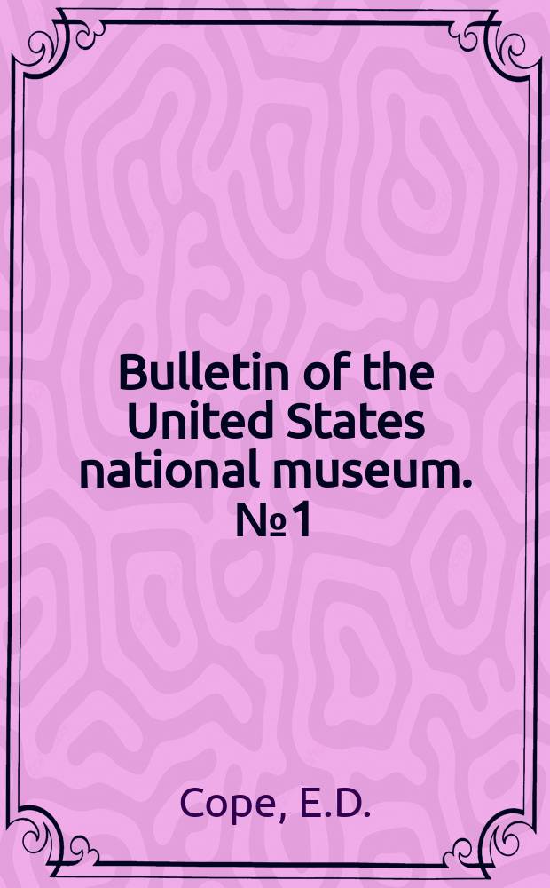 Bulletin of the United States national museum. №1(1) : Check - list of North American hatrachia and reptilia