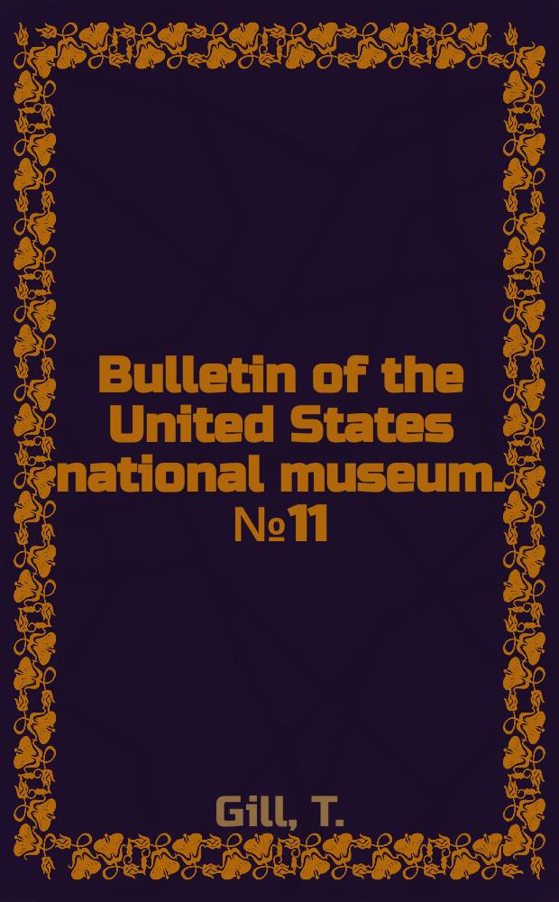 Bulletin of the United States national museum. №11(11) : Bibliography of the fishes of the Pacific coast of the United States to the end of 1879