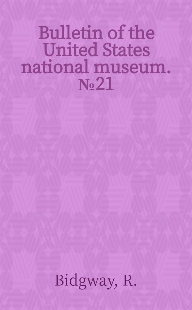 Bulletin of the United States national museum. №21(24) : Nomenclature of North American birds chiefly contained in the United States national museum