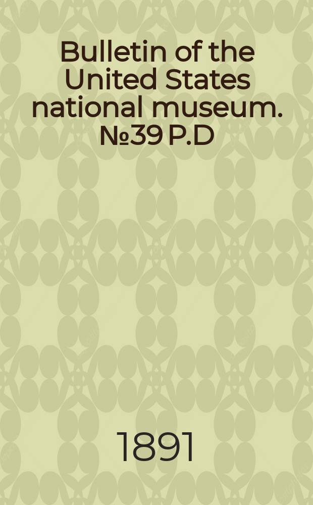 Bulletin of the United States national museum. №39 P.D : Directions for collecting, preparing, and preserving birds' eggs and nests