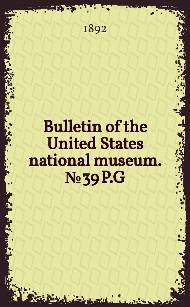 Bulletin of the United States national museum. №39 P.G : Instructions for collecting molluscs , and other useful hints for the conchologist