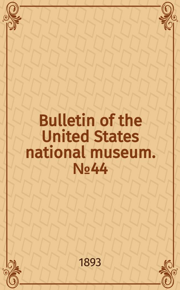 Bulletin of the United States national museum. №44 : A Catalogue, bibliographical and synonymical of the species of moths of the Lepidopterous superfamily Noctuidae, found in Boreal America
