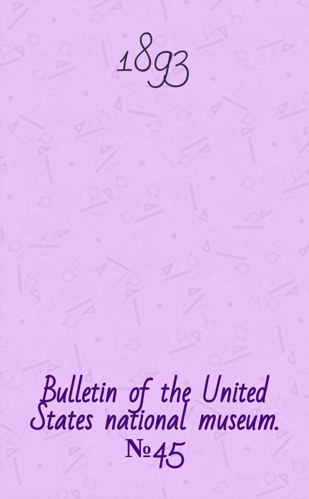 Bulletin of the United States national museum. №45 : A Monograph of the North American Proctotrypidae
