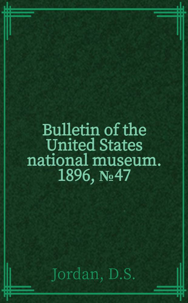 Bulletin of the United States national museum. 1896, №47 : The Fishes of North and Middle America