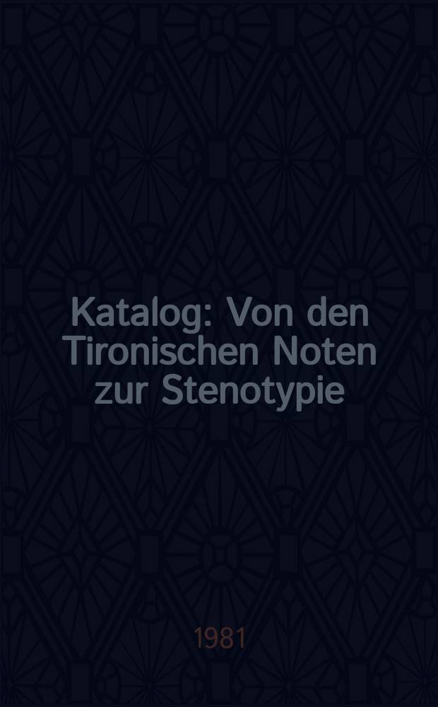 [Katalog] : Von den Tironischen Noten zur Stenotypie