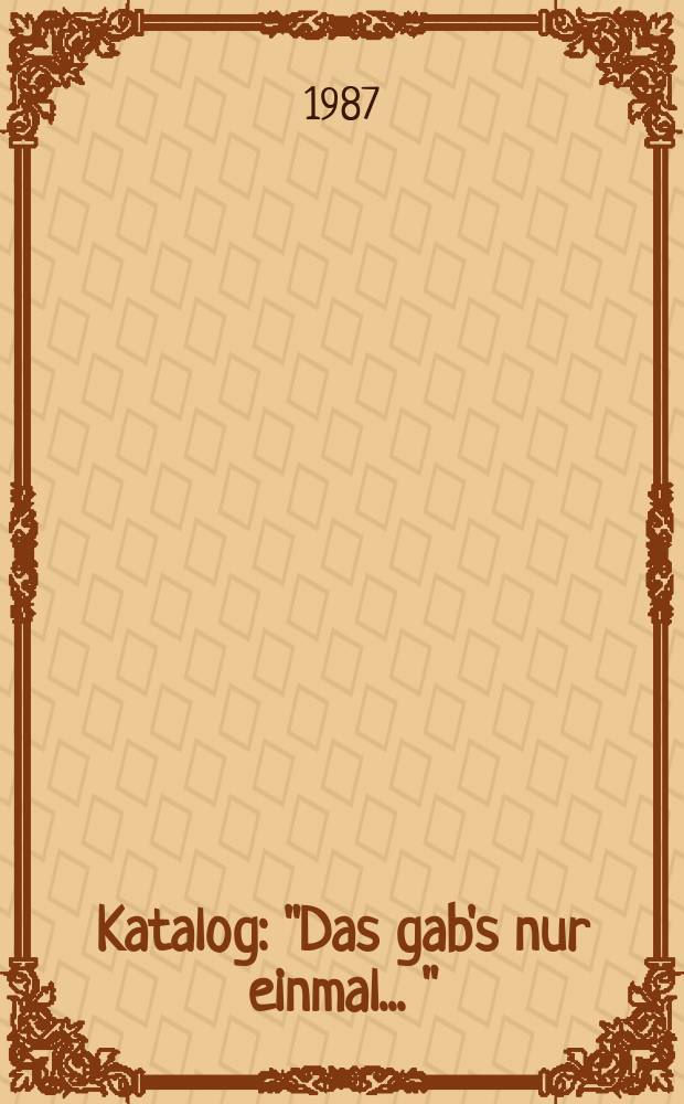 [Katalog] : "Das gab's nur einmal ..."