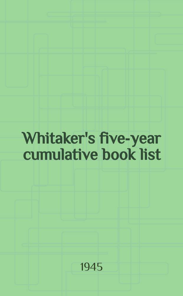 Whitaker's five-year cumulative book list : The complete list of all books publ. in the United Kingdom ..