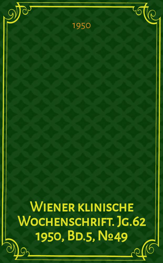Wiener klinische Wochenschrift. Jg.62 1950, Bd.5, №49