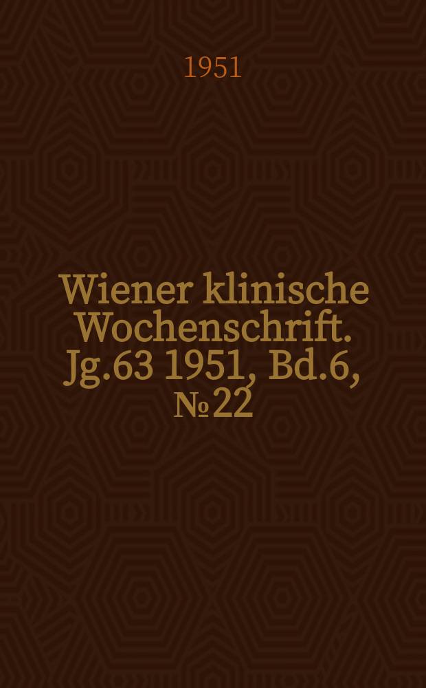 Wiener klinische Wochenschrift. Jg.63 1951, Bd.6, №22