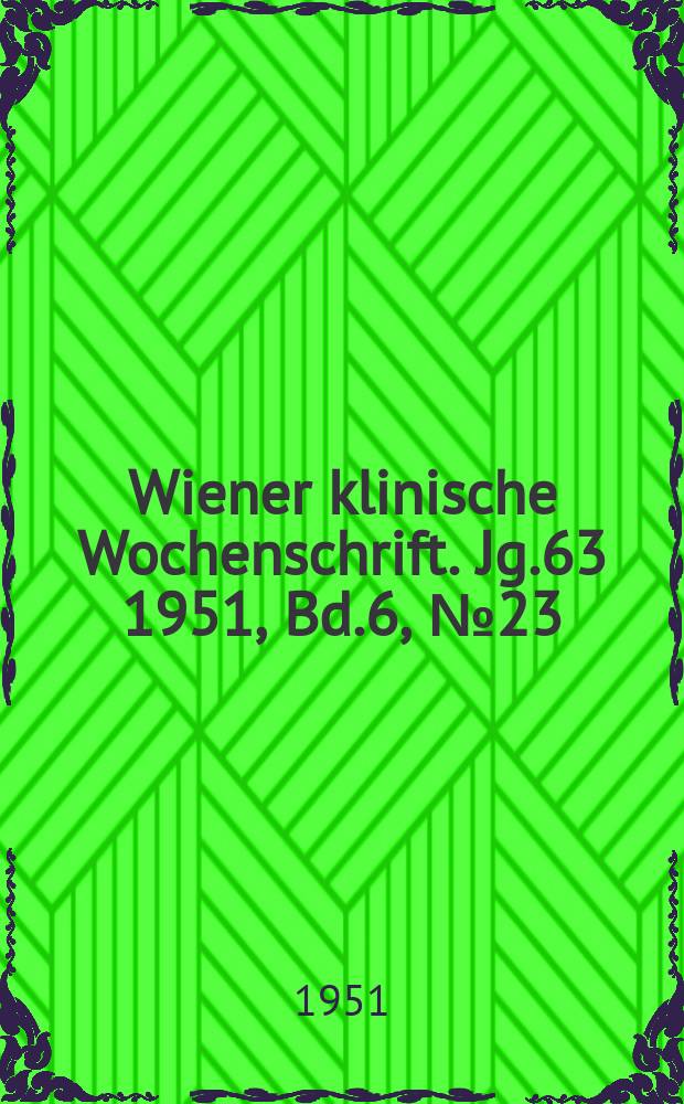 Wiener klinische Wochenschrift. Jg.63 1951, Bd.6, №23