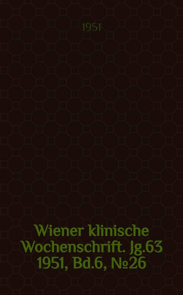 Wiener klinische Wochenschrift. Jg.63 1951, Bd.6, №26