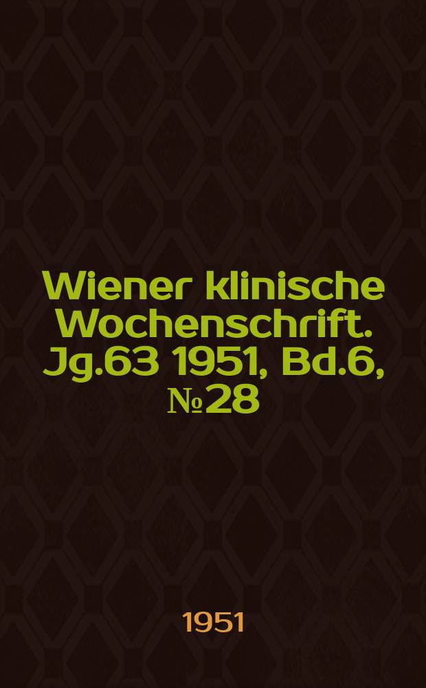 Wiener klinische Wochenschrift. Jg.63 1951, Bd.6, №28