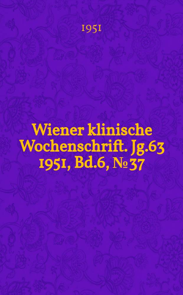Wiener klinische Wochenschrift. Jg.63 1951, Bd.6, №37