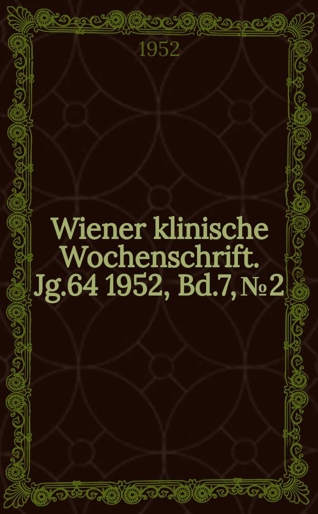 Wiener klinische Wochenschrift. Jg.64 1952, Bd.7, №2