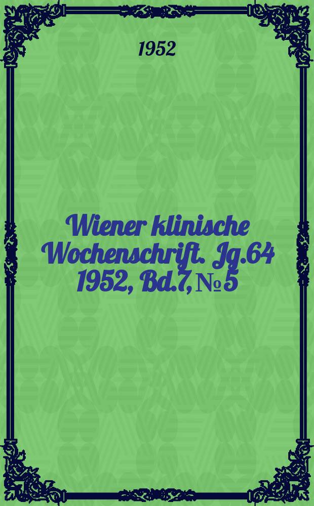 Wiener klinische Wochenschrift. Jg.64 1952, Bd.7, №5