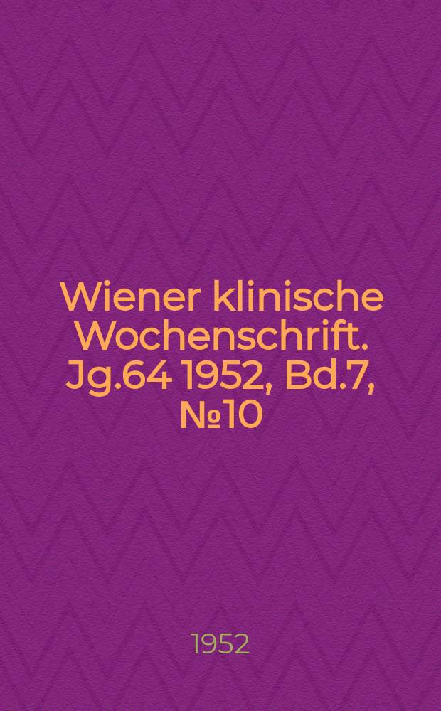 Wiener klinische Wochenschrift. Jg.64 1952, Bd.7, №10