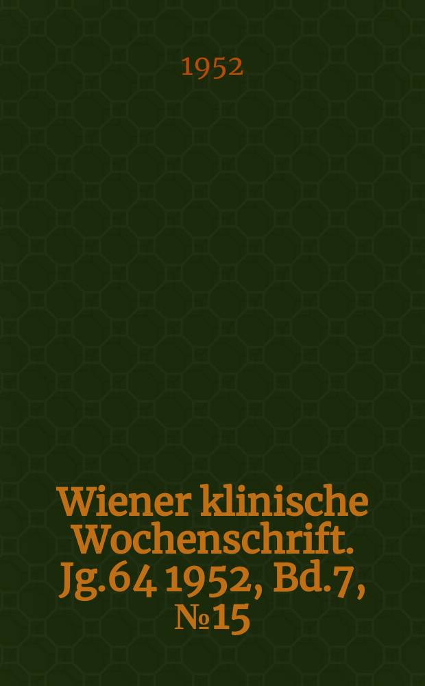 Wiener klinische Wochenschrift. Jg.64 1952, Bd.7, №15