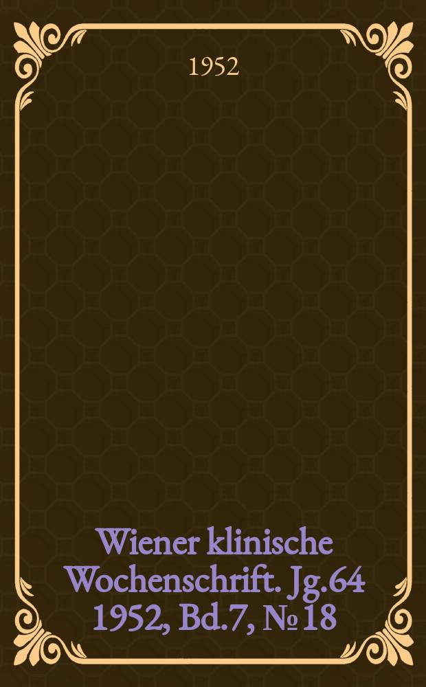 Wiener klinische Wochenschrift. Jg.64 1952, Bd.7, №18