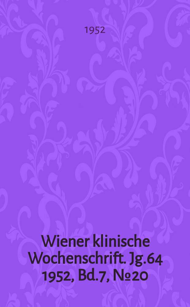 Wiener klinische Wochenschrift. Jg.64 1952, Bd.7, №20