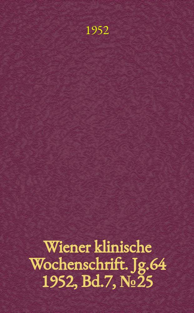 Wiener klinische Wochenschrift. Jg.64 1952, Bd.7, №25