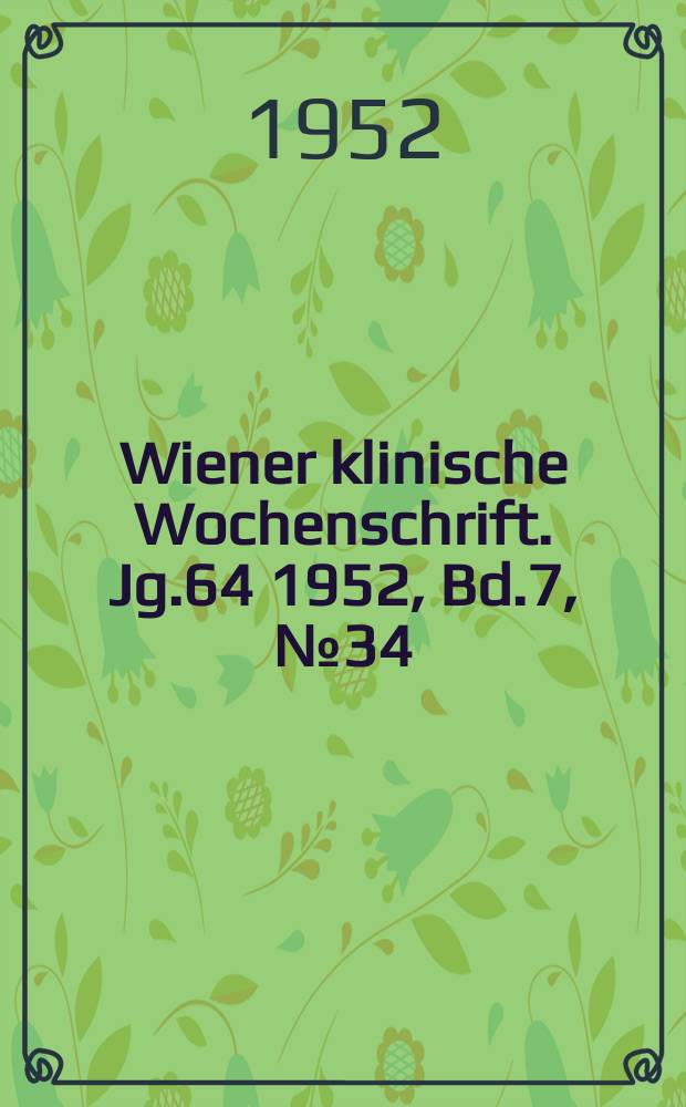 Wiener klinische Wochenschrift. Jg.64 1952, Bd.7, №34
