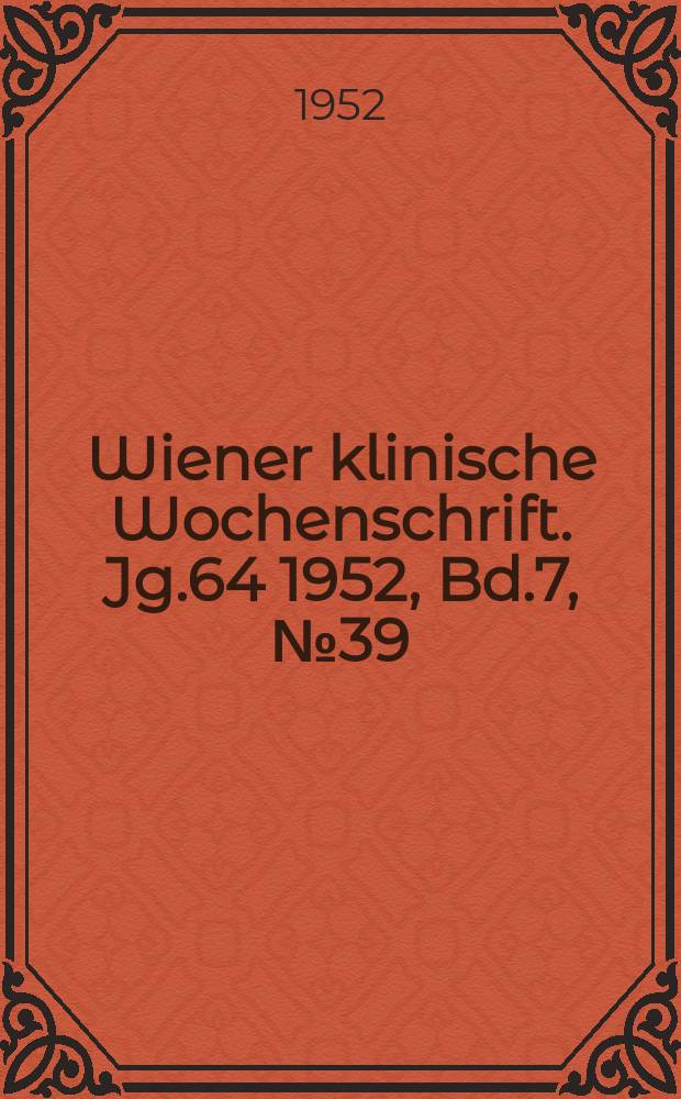Wiener klinische Wochenschrift. Jg.64 1952, Bd.7, №39